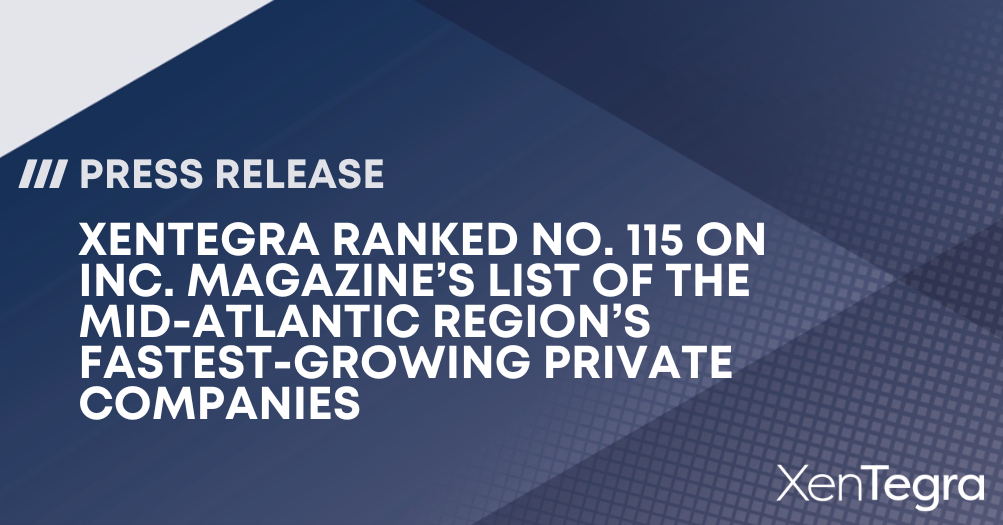 XenTegra press release graphic announcing that the company ranked No. 115 on Inc. Magazine’s list of the Mid-Atlantic region’s fastest-growing private companies.