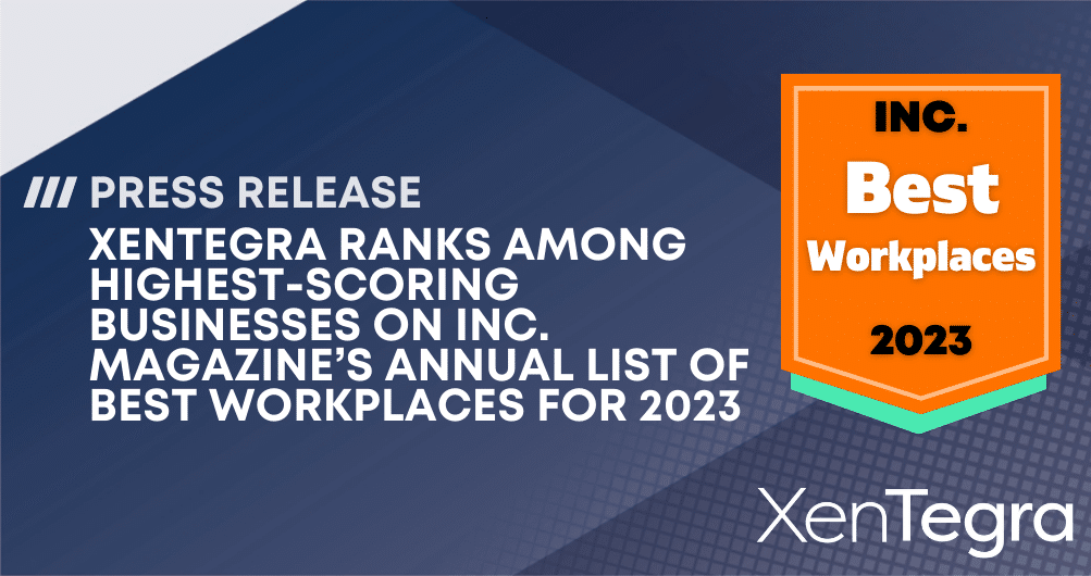 Press release graphic announcing that XenTegra ranks among the highest-scoring businesses on Inc. Magazine’s 2023 Best Workplaces list.