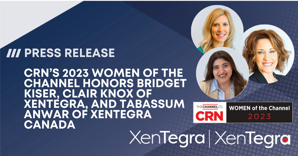 CRN’s 2023 Women of the Channel honors Bridget Kiser, Clair Knox of XenTegra, and Tabassum Anwar of XenTegra Canada. The graphic features portraits of the three awardees and the CRN "Women of the Channel 2023" badge, with XenTegra logos at the bottom.
