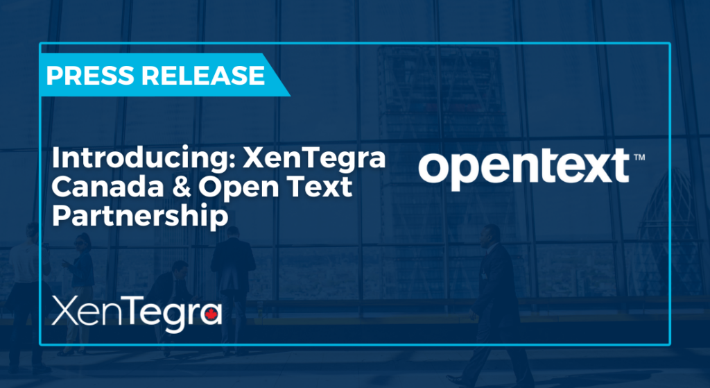 Introducing: XenTegra Canada & Open Text Partnership - XenTegra